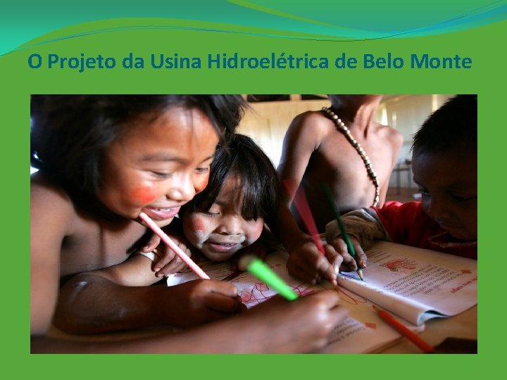 O Projeto da Usina Hidroelétrica de Belo Monte 