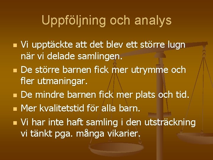 Uppföljning och analys n n n Vi upptäckte att det blev ett större lugn