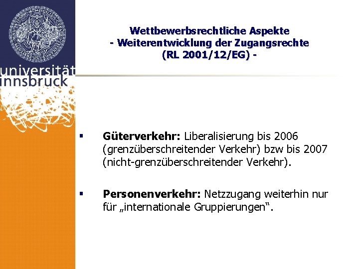 Wettbewerbsrechtliche Aspekte - Weiterentwicklung der Zugangsrechte (RL 2001/12/EG) - § Güterverkehr: Liberalisierung bis 2006