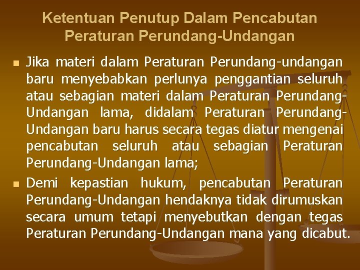 Ketentuan Penutup Dalam Pencabutan Peraturan Perundang-Undangan n n Jika materi dalam Peraturan Perundang-undangan baru