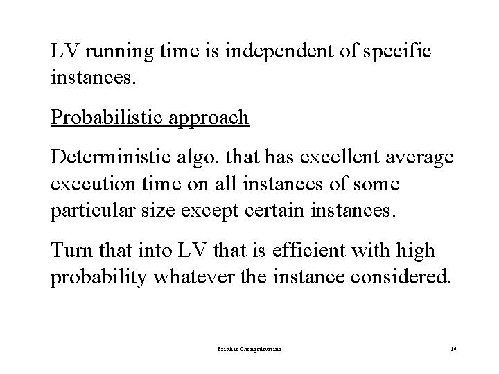 LV running time is independent of specific instances. Probabilistic approach Deterministic algo. that has