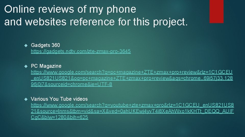 Online reviews of my phone and websites reference for this project. Gadgets 360 https: