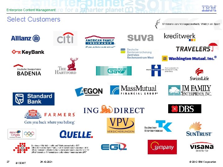 Enterprise Content Management Select Customers 27 © CENIT 26. 10. 2021 © 2012 IBM