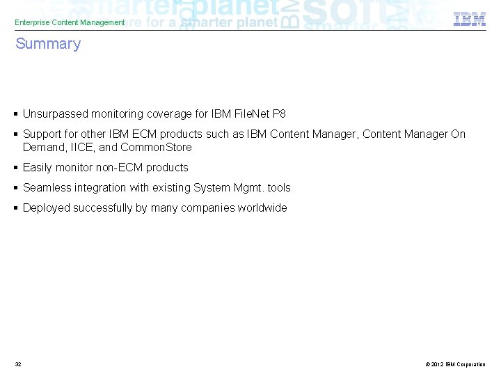 Enterprise Content Management Summary § Unsurpassed monitoring coverage for IBM File. Net P 8