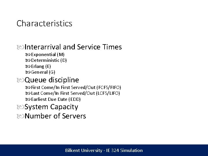 Characteristics Interarrival and Service Times Exponential (M) Deterministic (D) Erlang (E) General (G) Queue