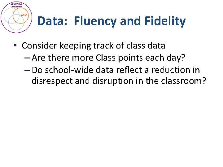 Data: Fluency and Fidelity • Consider keeping track of class data – Are there