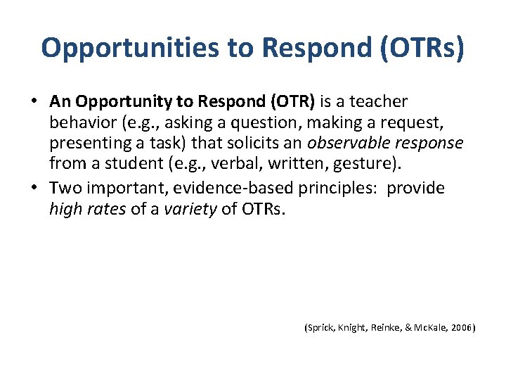 Opportunities to Respond (OTRs) • An Opportunity to Respond (OTR) is a teacher behavior