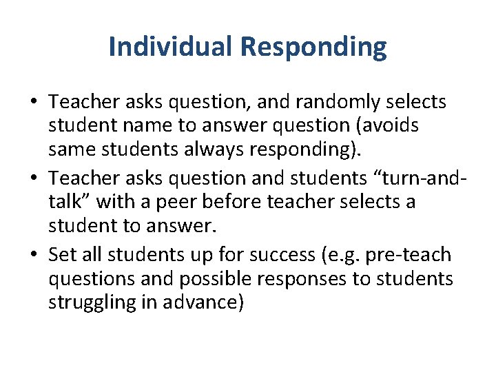 Individual Responding • Teacher asks question, and randomly selects student name to answer question