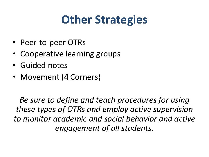 Other Strategies • • Peer-to-peer OTRs Cooperative learning groups Guided notes Movement (4 Corners)