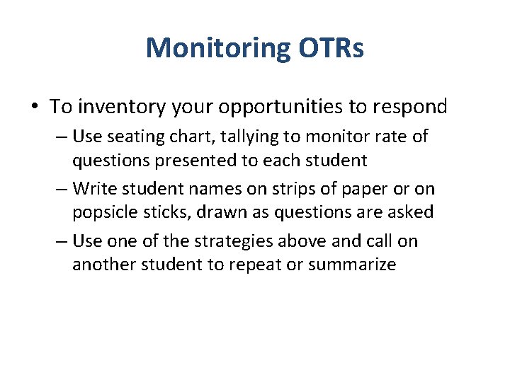Monitoring OTRs • To inventory your opportunities to respond – Use seating chart, tallying