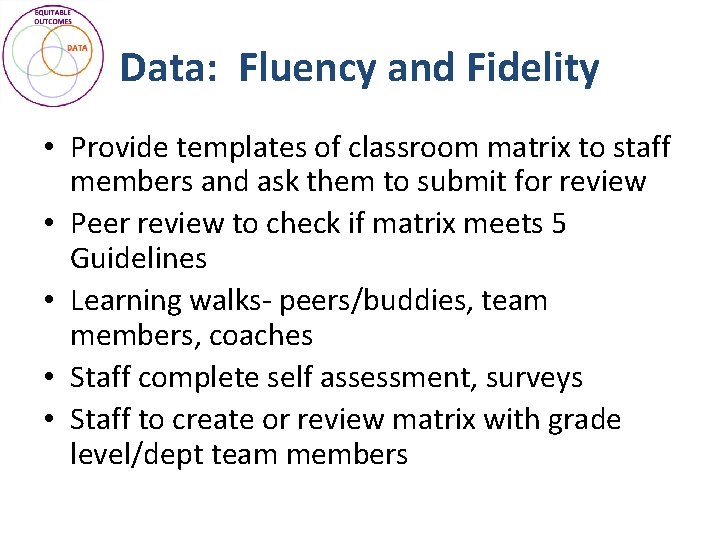 Data: Fluency and Fidelity • Provide templates of classroom matrix to staff members and