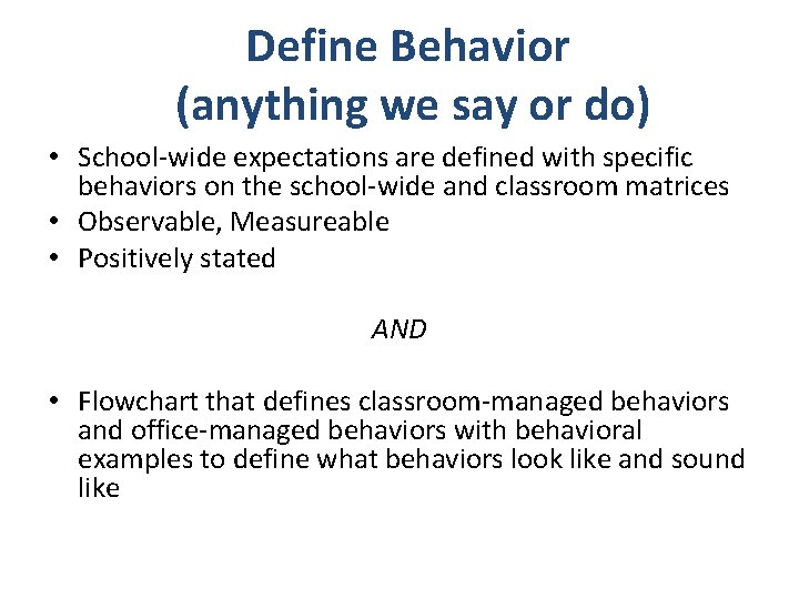 Define Behavior (anything we say or do) • School-wide expectations are defined with specific