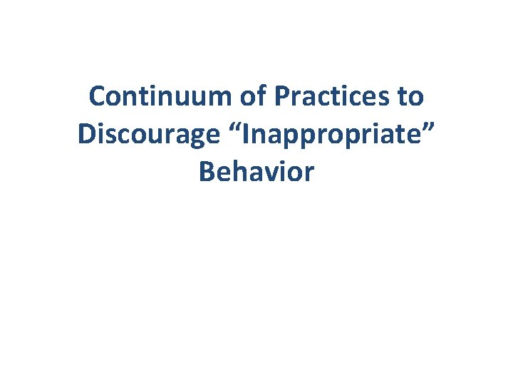 Continuum of Practices to Discourage “Inappropriate” Behavior 