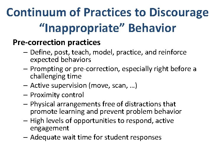 Continuum of Practices to Discourage “Inappropriate” Behavior Pre-correction practices – Define, post, teach, model,