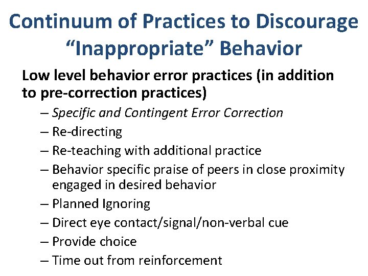 Continuum of Practices to Discourage “Inappropriate” Behavior Low level behavior error practices (in addition