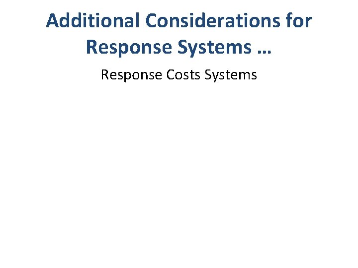 Additional Considerations for Response Systems … Response Costs Systems 