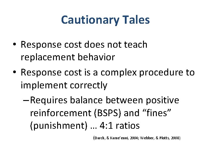 Cautionary Tales • Response cost does not teach replacement behavior • Response cost is