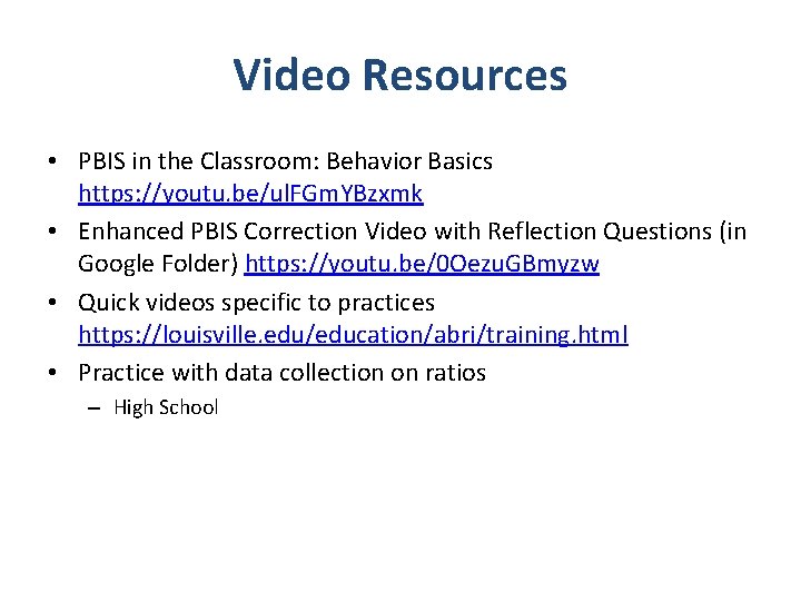 Video Resources • PBIS in the Classroom: Behavior Basics https: //youtu. be/ul. FGm. YBzxmk