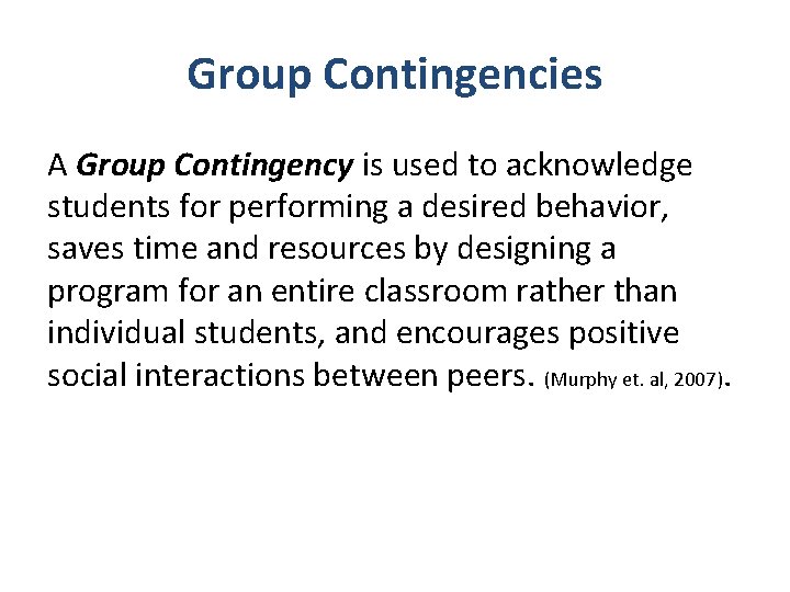 Group Contingencies A Group Contingency is used to acknowledge students for performing a desired