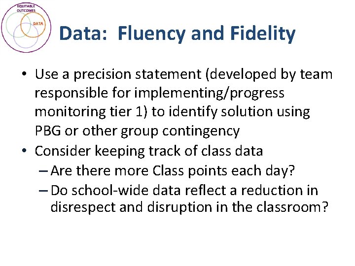 Data: Fluency and Fidelity • Use a precision statement (developed by team responsible for