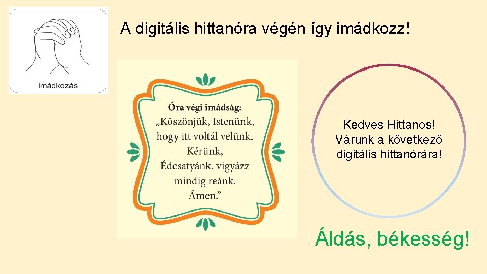 A digitális hittanóra végén így imádkozz! Kedves Hittanos! Várunk a következő digitális hittanórára! Áldás,