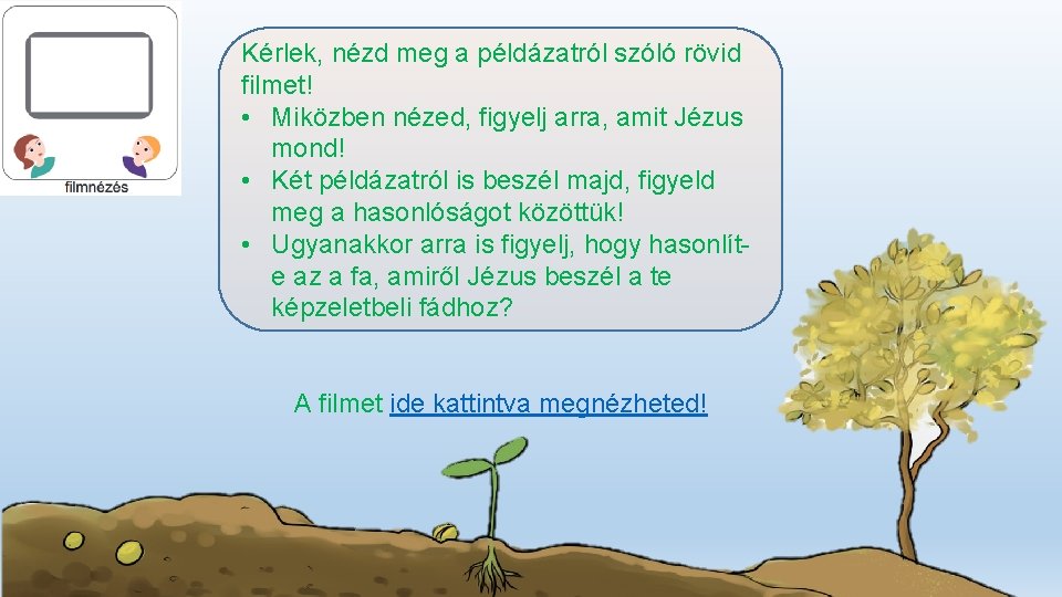 Kérlek, nézd meg a példázatról szóló rövid filmet! • Miközben nézed, figyelj arra, amit