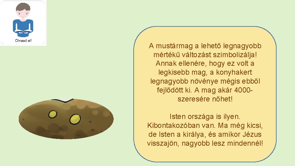 A mustármag a lehető legnagyobb mértékű változást szimbolizálja! Annak ellenére, hogy ez volt a