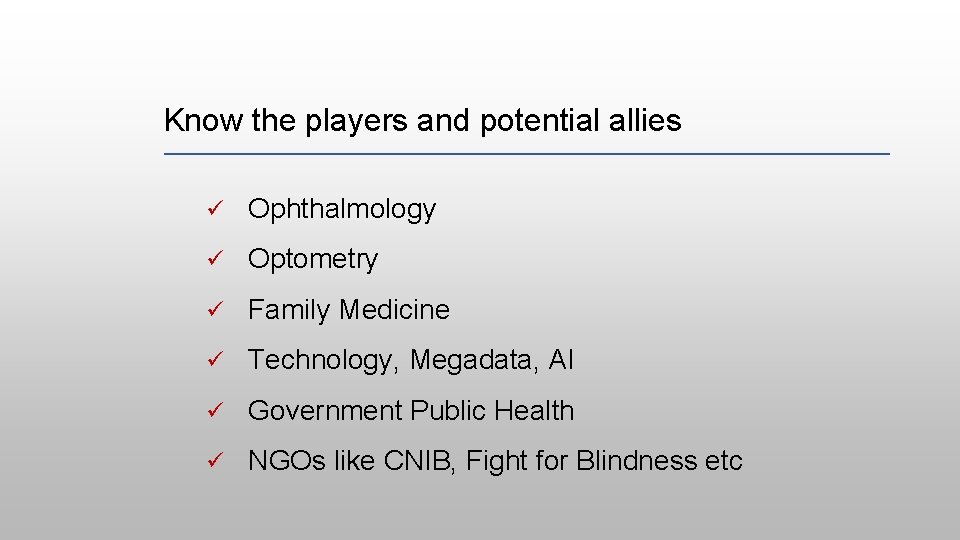 Know the players and potential allies ü Ophthalmology ü Optometry ü Family Medicine ü