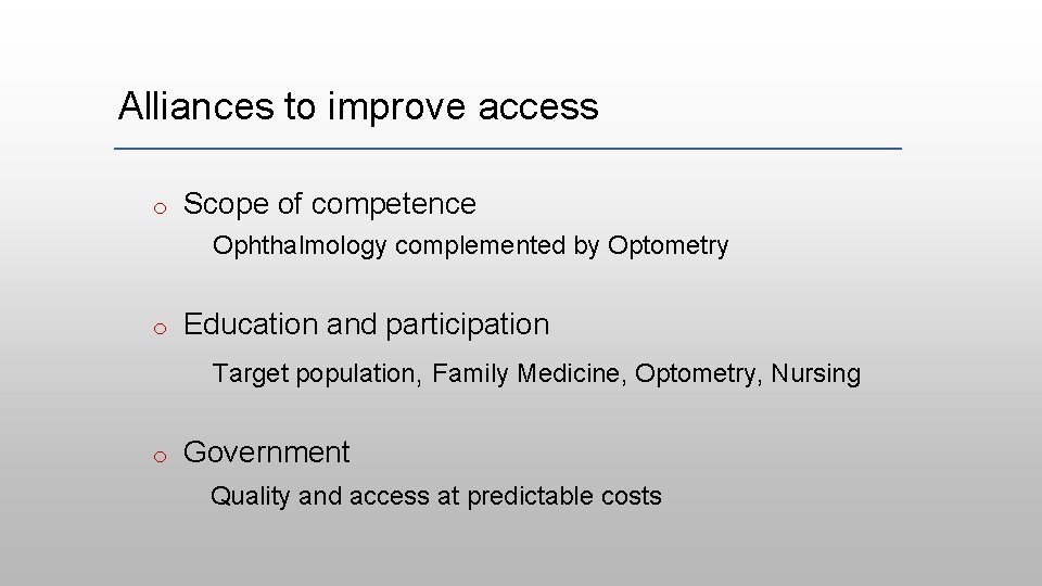 Alliances to improve access o Scope of competence Ophthalmology complemented by Optometry o Education