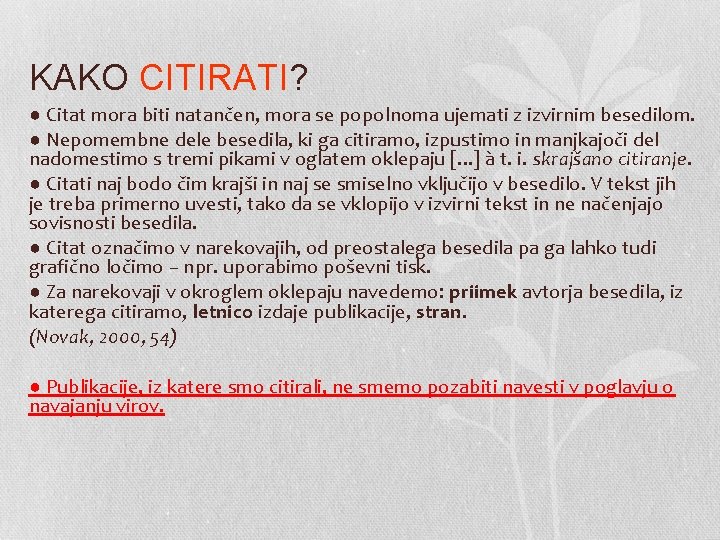 KAKO CITIRATI? ● Citat mora biti natančen, mora se popolnoma ujemati z izvirnim besedilom.