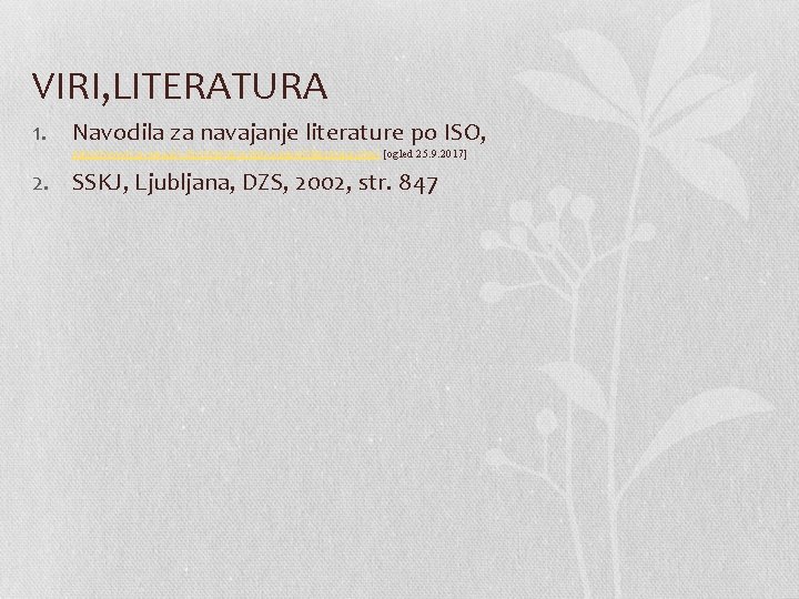 VIRI, LITERATURA 1. Navodila za navajanje literature po ISO, http: //www 2. arnes. si/~ljzotks