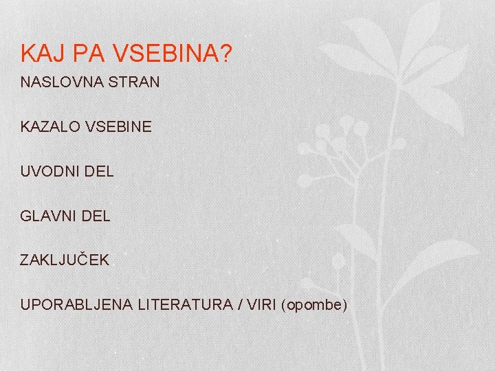 KAJ PA VSEBINA? NASLOVNA STRAN KAZALO VSEBINE UVODNI DEL GLAVNI DEL ZAKLJUČEK UPORABLJENA LITERATURA