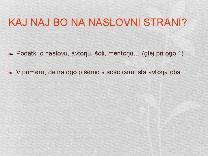 KAJ NAJ BO NA NASLOVNI STRANI? Podatki o naslovu, avtorju, šoli, mentorju… (glej prilogo