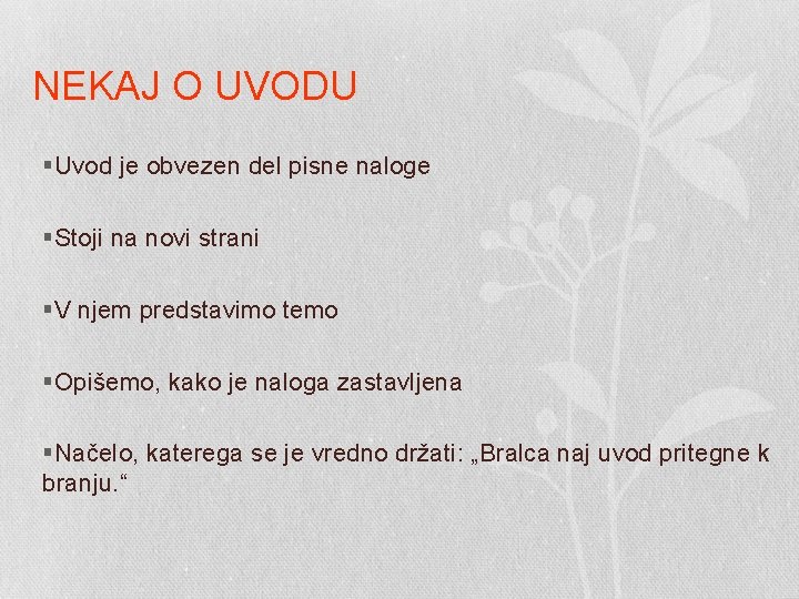 NEKAJ O UVODU §Uvod je obvezen del pisne naloge §Stoji na novi strani §V