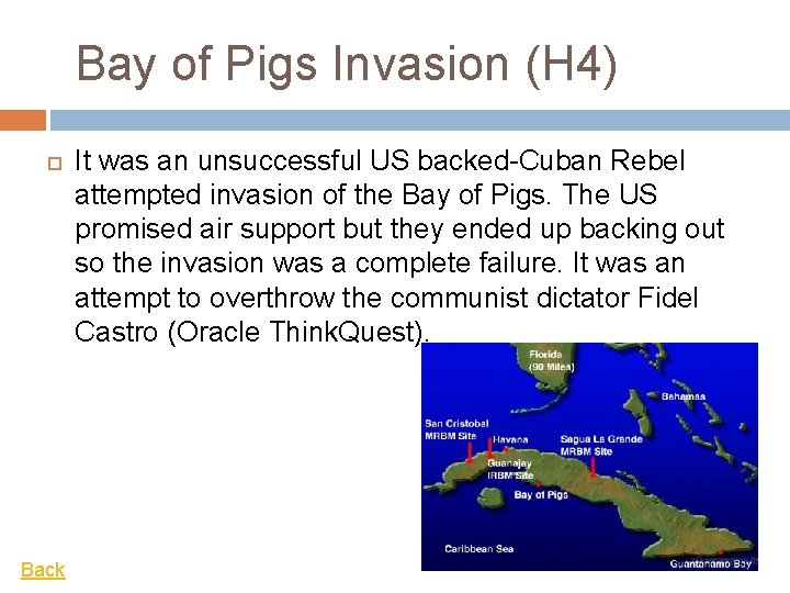 Bay of Pigs Invasion (H 4) Back It was an unsuccessful US backed-Cuban Rebel