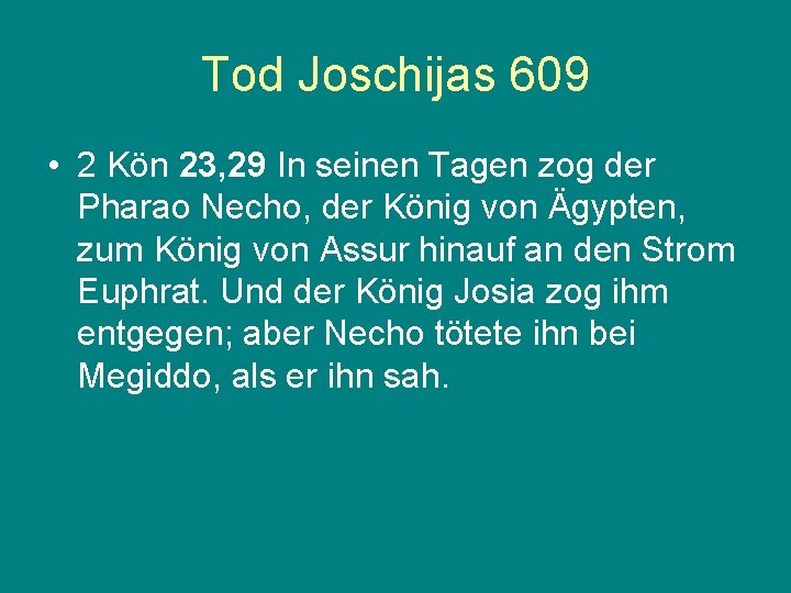 Tod Joschijas 609 • 2 Kön 23, 29 In seinen Tagen zog der Pharao