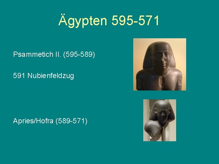 Ägypten 595 -571 Psammetich II. (595 -589) 591 Nubienfeldzug Apries/Hofra (589 -571) 