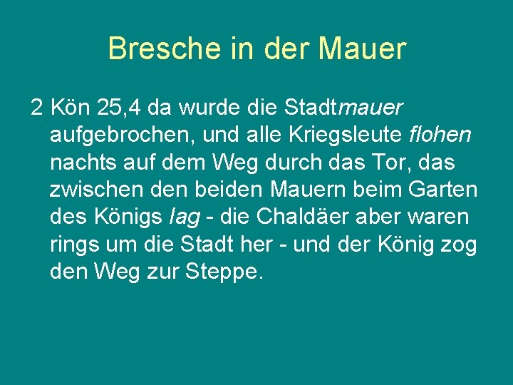 Bresche in der Mauer 2 Kön 25, 4 da wurde die Stadtmauer aufgebrochen, und