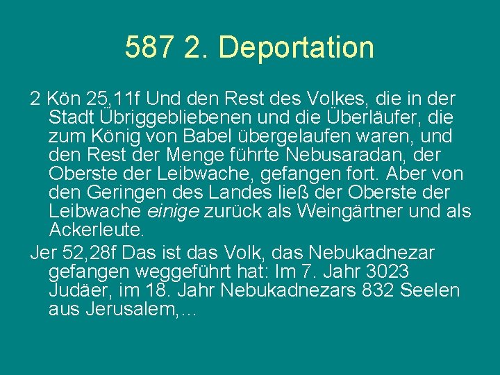 587 2. Deportation 2 Kön 25, 11 f Und den Rest des Volkes, die