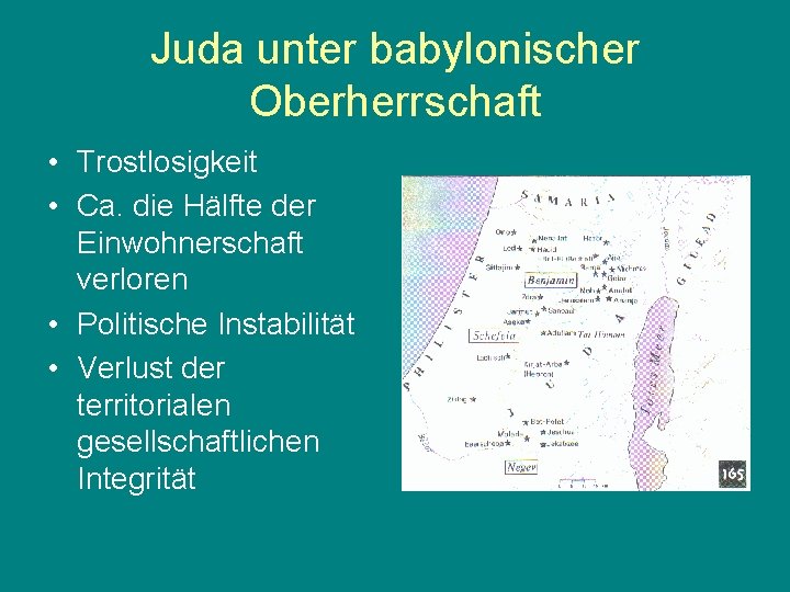 Juda unter babylonischer Oberherrschaft • Trostlosigkeit • Ca. die Hälfte der Einwohnerschaft verloren •