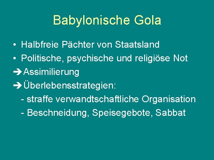 Babylonische Gola • Halbfreie Pächter von Staatsland • Politische, psychische und religiöse Not èAssimilierung