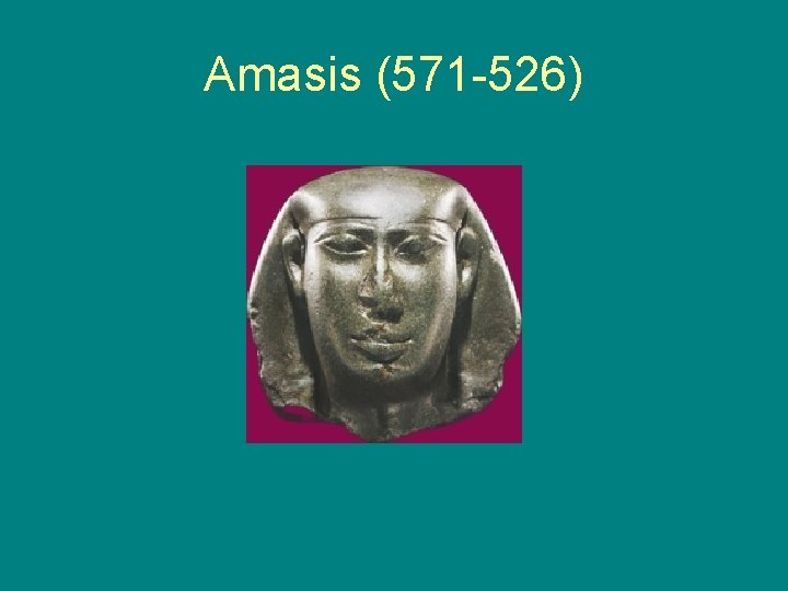 Amasis (571 -526) 