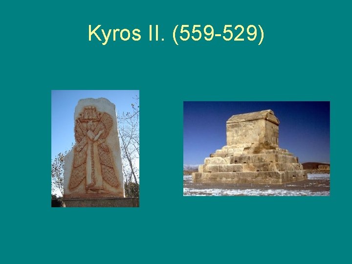 Kyros II. (559 -529) 