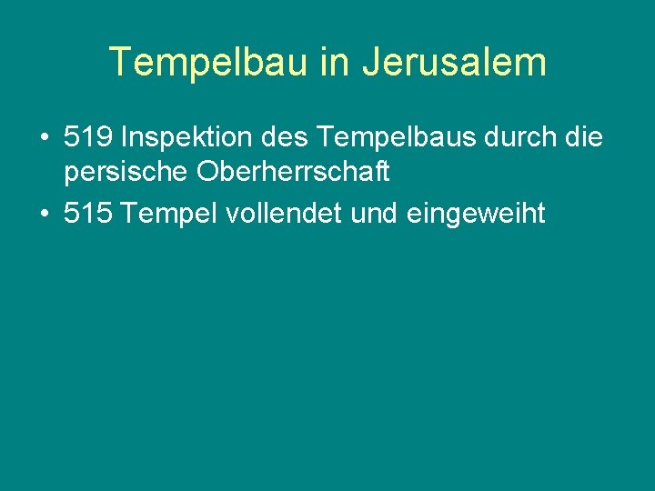 Tempelbau in Jerusalem • 519 Inspektion des Tempelbaus durch die persische Oberherrschaft • 515