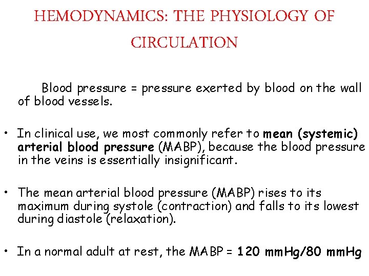 HEMODYNAMICS: THE PHYSIOLOGY OF CIRCULATION Blood pressure = pressure exerted by blood on the