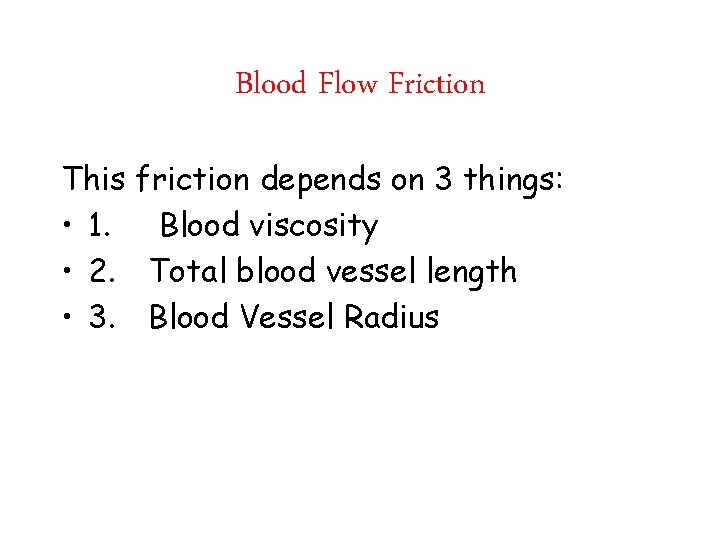 Blood Flow Friction This friction depends on 3 things: • 1. Blood viscosity •