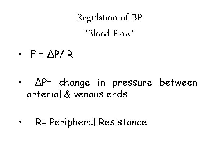 Regulation of BP “Blood Flow” • F = ΔP/ R • • ΔP= change
