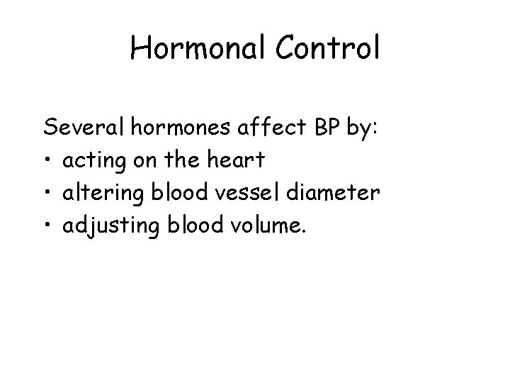 Hormonal Control Several hormones affect BP by: • acting on the heart • altering