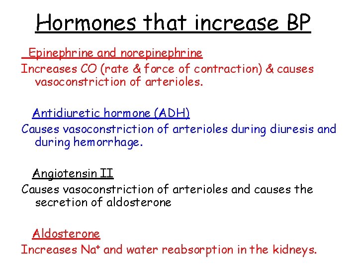 Hormones that increase BP Epinephrine and norepinephrine Increases CO (rate & force of contraction)