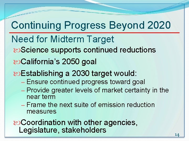 Continuing Progress Beyond 2020 Need for Midterm Target Science supports continued reductions California’s 2050